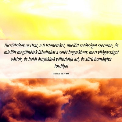 Picture 06 - Jeremiás 13:16 KAR - Dicsõítsétek az Urat, a ti Isteneteket, - Bible Verse Picture