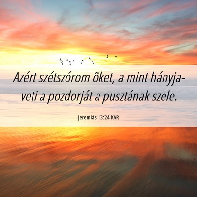 Picture 06 - Jeremiás 13:24 KAR - Azért szétszórom õket, a mint hányja-veti a - Bible Verse Picture