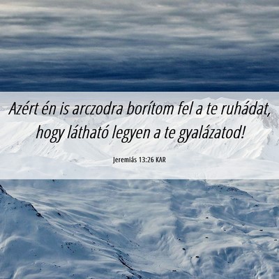 Picture 06 - Jeremiás 13:26 KAR - Azért én is arczodra borítom fel a te - Bible Verse Picture