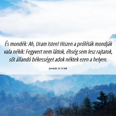 Picture 06 - Jeremiás 14:13 KAR - És mondék: Ah, Uram Isten! Hiszen a próféták - Bible Verse Picture