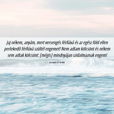 Picture 06 - Jeremiás 15:10 KAR - Jaj nékem, anyám, mert versengés férfiává - Bible Verse Picture