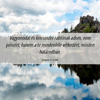 Picture 06 - Jeremiás 15:13 KAR - Vagyonodat és kincseidet rablónak adom, nem - Bible Verse Picture