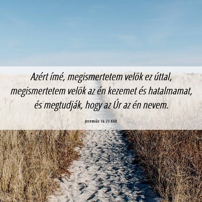 Picture 06 - Jeremiás 16:21 KAR - Azért ímé, megismertetem velök ez úttal, - Bible Verse Picture