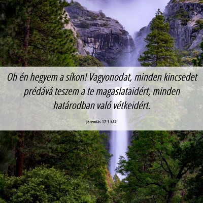Picture 06 - Jeremiás 17:3 KAR - Oh én hegyem a síkon! Vagyonodat, minden - Bible Verse Picture