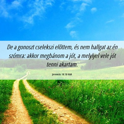 Picture 06 - Jeremiás 18:10 KAR - De a gonoszt cselekszi elõttem, és nem hallgat - Bible Verse Picture