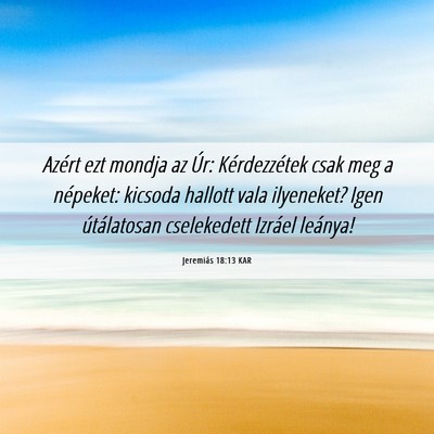 Picture 06 - Jeremiás 18:13 KAR - Azért ezt mondja az Úr: Kérdezzétek csak meg - Bible Verse Picture