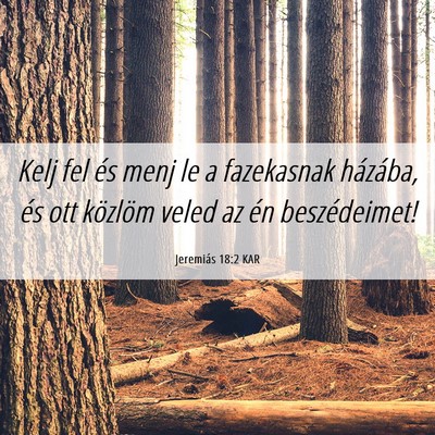 Picture 06 - Jeremiás 18:2 KAR - Kelj fel és menj le a fazekasnak házába, és - Bible Verse Picture