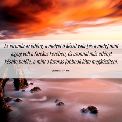 Picture 06 - Jeremiás 18:4 KAR - És elromla az edény, a melyet õ készít vala - Bible Verse Picture