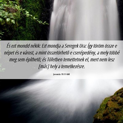 Picture 06 - Jeremiás 19:11 KAR - És ezt mondd nékik: Ezt mondja a Seregek Ura: - Bible Verse Picture