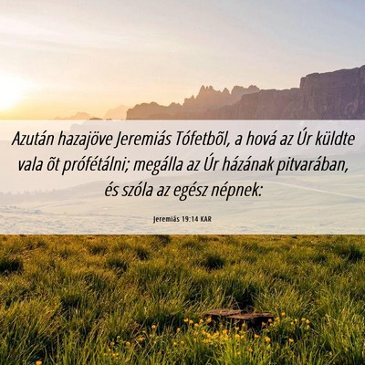 Picture 06 - Jeremiás 19:14 KAR - Azután hazajöve Jeremiás Tófetbõl, a hová - Bible Verse Picture