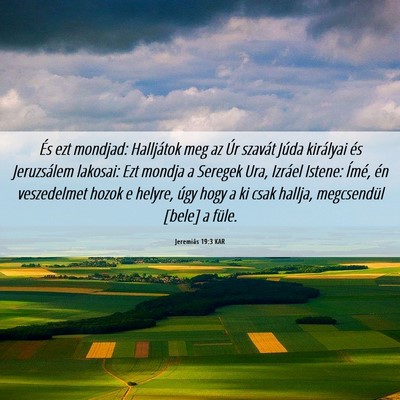 Picture 06 - Jeremiás 19:3 KAR - És ezt mondjad: Halljátok meg az Úr szavát - Bible Verse Picture