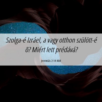 Picture 06 - Jeremiás 2:14 KAR - Szolga-é Izráel, a vagy otthon szülött-é õ? - Bible Verse Picture
