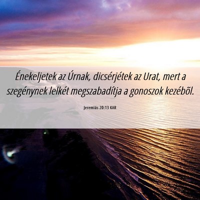Picture 06 - Jeremiás 20:13 KAR - Énekeljetek az Úrnak, dicsérjétek az Urat, - Bible Verse Picture