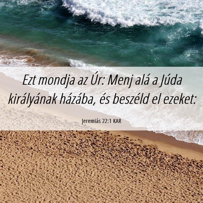 Picture 06 - Jeremiás 22:1 KAR - Ezt mondja az Úr: Menj alá a Júda királyának - Bible Verse Picture