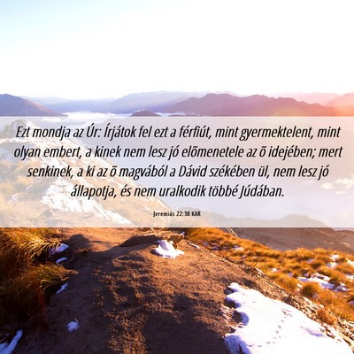 Picture 06 - Jeremiás 22:30 KAR - Ezt mondja az Úr: Írjátok fel ezt a férfiút, - Bible Verse Picture
