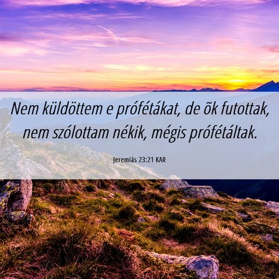 Picture 06 - Jeremiás 23:21 KAR - Nem küldöttem e prófétákat, de õk futottak, - Bible Verse Picture