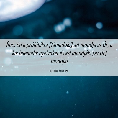 Picture 06 - Jeremiás 23:31 KAR - Ímé, én a prófétákra [támadok,] azt mondja - Bible Verse Picture