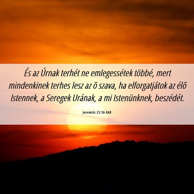 Picture 06 - Jeremiás 23:36 KAR - És az Úrnak terhét ne emlegessétek többé, - Bible Verse Picture