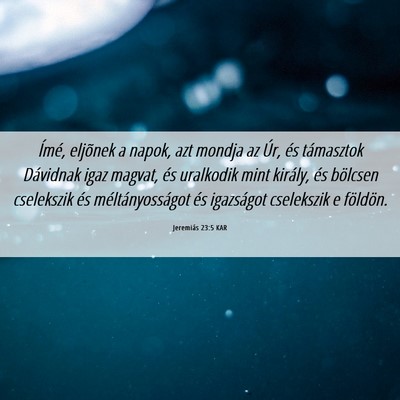 Picture 06 - Jeremiás 23:5 KAR - Ímé, eljõnek a napok, azt mondja az Úr, és - Bible Verse Picture