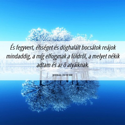 Picture 06 - Jeremiás 24:10 KAR - És fegyvert, éhséget és döghalált bocsátok - Bible Verse Picture