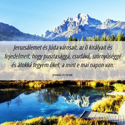 Picture 06 - Jeremiás 25:18 KAR - Jeruzsálemet és Júda városait, az õ - Bible Verse Picture
