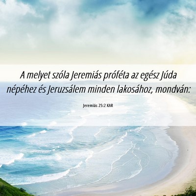 Picture 06 - Jeremiás 25:2 KAR - A melyet szóla Jeremiás próféta az egész - Bible Verse Picture