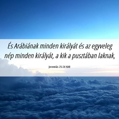 Picture 06 - Jeremiás 25:24 KAR - És Arábiának minden királyát és az egyveleg - Bible Verse Picture