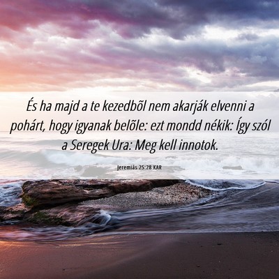 Picture 06 - Jeremiás 25:28 KAR - És ha majd a te kezedbõl nem akarják elvenni a - Bible Verse Picture