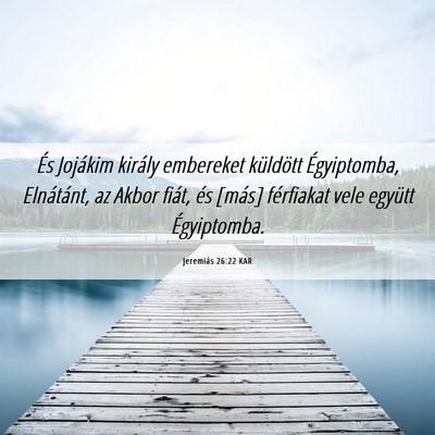 Picture 06 - Jeremiás 26:22 KAR - És Jojákim király embereket küldött - Bible Verse Picture