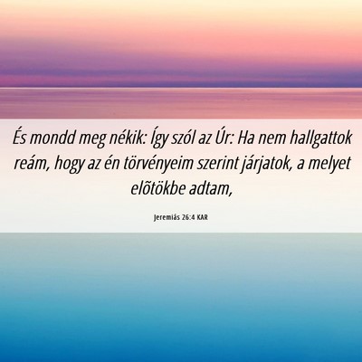 Picture 06 - Jeremiás 26:4 KAR - És mondd meg nékik: Így szól az Úr: Ha nem - Bible Verse Picture
