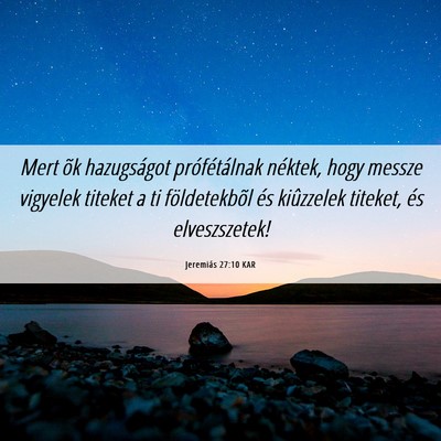 Picture 06 - Jeremiás 27:10 KAR - Mert õk hazugságot prófétálnak néktek, hogy - Bible Verse Picture