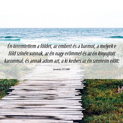 Picture 06 - Jeremiás 27:5 KAR - Én teremtettem a földet, az embert és a - Bible Verse Picture