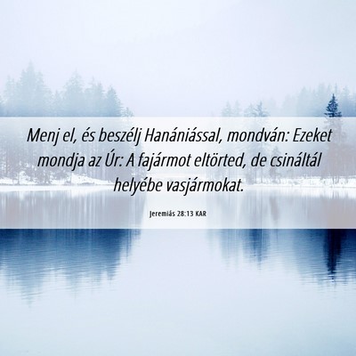 Picture 06 - Jeremiás 28:13 KAR - Menj el, és beszélj Hanániással, mondván: - Bible Verse Picture
