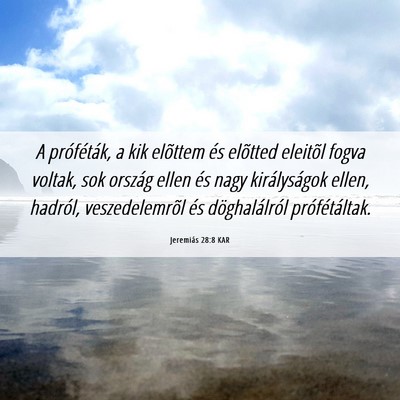 Picture 06 - Jeremiás 28:8 KAR - A próféták, a kik elõttem és elõtted - Bible Verse Picture