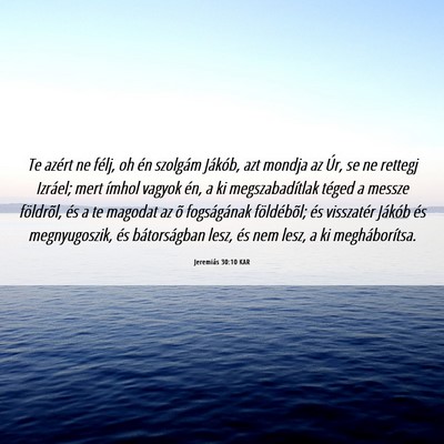 Picture 06 - Jeremiás 30:10 KAR - Te azért ne félj, oh én szolgám Jákób, azt - Bible Verse Picture