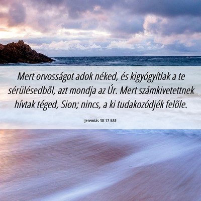 Picture 06 - Jeremiás 30:17 KAR - Mert orvosságot adok néked, és kigyógyítlak - Bible Verse Picture