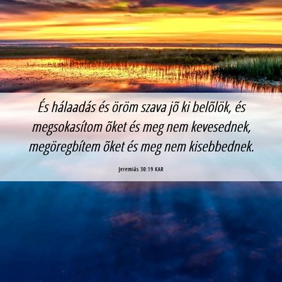 Picture 06 - Jeremiás 30:19 KAR - És hálaadás és öröm szava jõ ki belõlök, - Bible Verse Picture