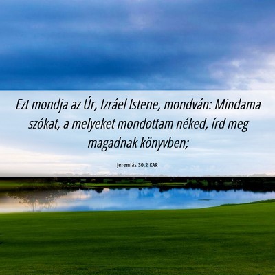 Picture 06 - Jeremiás 30:2 KAR - Ezt mondja az Úr, Izráel Istene, mondván: - Bible Verse Picture