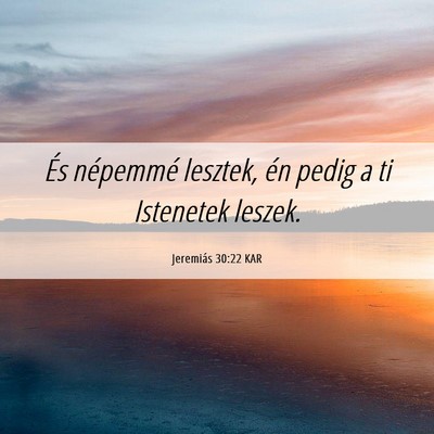 Picture 06 - Jeremiás 30:22 KAR - És népemmé lesztek, én pedig a ti Istenetek - Bible Verse Picture
