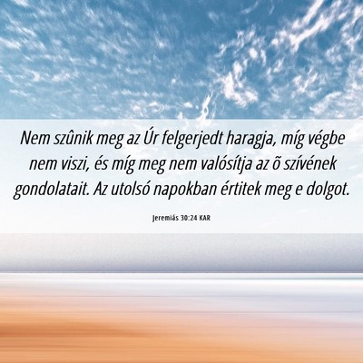 Picture 06 - Jeremiás 30:24 KAR - Nem szûnik meg az Úr felgerjedt haragja, míg - Bible Verse Picture