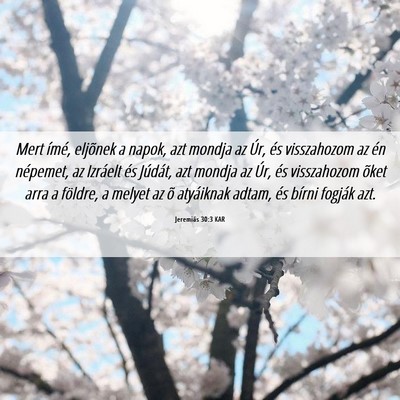 Picture 06 - Jeremiás 30:3 KAR - Mert ímé, eljõnek a napok, azt mondja az Úr, - Bible Verse Picture