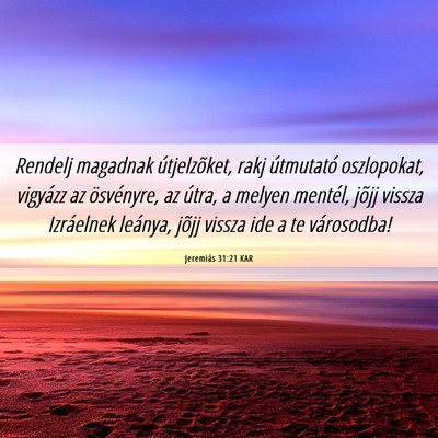 Picture 06 - Jeremiás 31:21 KAR - Rendelj magadnak útjelzõket, rakj útmutató - Bible Verse Picture