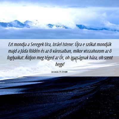 Picture 06 - Jeremiás 31:23 KAR - Ezt mondja a Seregek Ura, Izráel Istene: Újra e - Bible Verse Picture