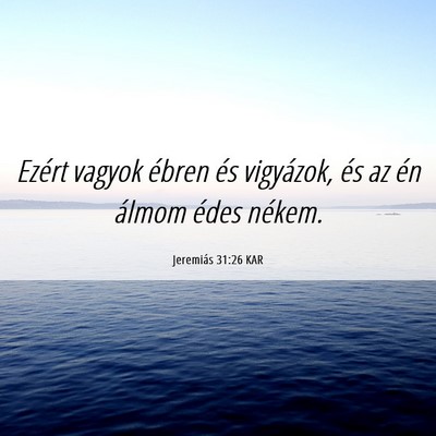 Picture 06 - Jeremiás 31:26 KAR - Ezért vagyok ébren és vigyázok, és az én - Bible Verse Picture