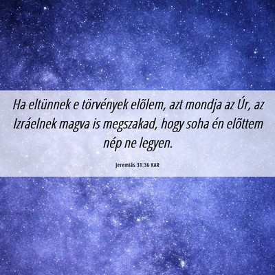Picture 06 - Jeremiás 31:36 KAR - Ha eltünnek e törvények elõlem, azt mondja az - Bible Verse Picture