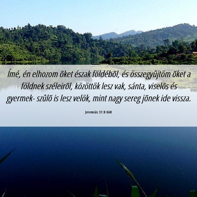 Picture 06 - Jeremiás 31:8 KAR - Ímé, én elhozom õket észak földébõl, és - Bible Verse Picture