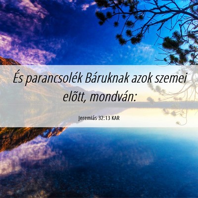 Picture 06 - Jeremiás 32:13 KAR - És parancsolék Báruknak azok szemei elõtt, - Bible Verse Picture
