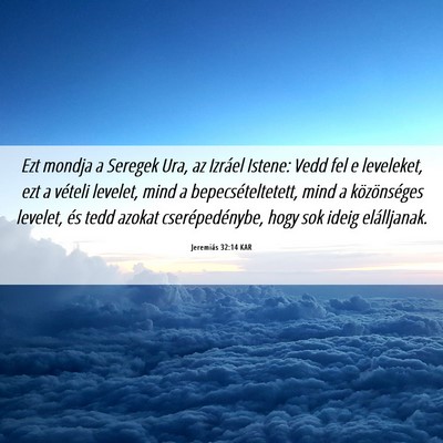 Picture 06 - Jeremiás 32:14 KAR - Ezt mondja a Seregek Ura, az Izráel Istene: Vedd - Bible Verse Picture