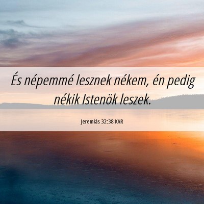 Picture 06 - Jeremiás 32:38 KAR - És népemmé lesznek nékem, én pedig nékik - Bible Verse Picture