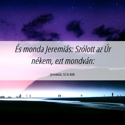 Picture 06 - Jeremiás 32:6 KAR - És monda Jeremiás: Szólott az Úr nékem, ezt - Bible Verse Picture